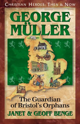 George Muller: The Guardian of Bristol's Orphans (Christian Heroes: Then & Now) (Christian Heroes: Then and Now)