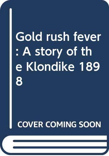 Gold rush fever: A story of the Klondike, 1898