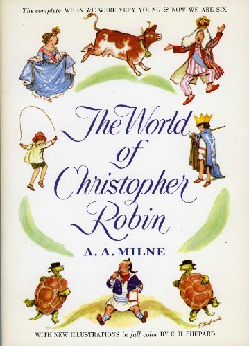 The World of Christopher Robin: The Complete When We Were Very Young and Now We Are Six